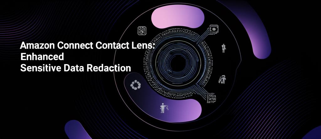 Amazon Connect Contact Lens: Enhanced Sensitive Data Redaction ...